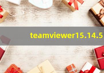 teamviewer15.14.5